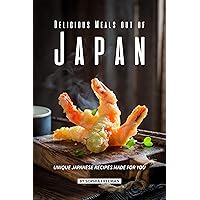 Delicious Meals out of Japan: Unique Japanese Recipes made for you Delicious Meals out of Japan: Unique Japanese Recipes made for you Kindle Paperback
