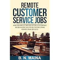 Remote Customer Service Jobs : Work from Home Customer Care Positions, List of Companies and Jobs Available, Skills Per Job, Tools and Learning Resources (Online Side hustle) Remote Customer Service Jobs : Work from Home Customer Care Positions, List of Companies and Jobs Available, Skills Per Job, Tools and Learning Resources (Online Side hustle) Kindle Paperback