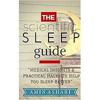 The Scientific Sleep Guide: Medical Insights And Practical Hacks To Help You Sleep Better The Scientific Sleep Guide: Medical Insights And Practical Hacks To Help You Sleep Better Kindle Paperback