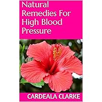Natural Remedies For High Blood Pressure Natural Remedies For High Blood Pressure Kindle Paperback