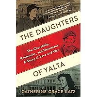 The Daughters Of Yalta: The Churchills, Roosevelts, and Harrimans: A Story of Love and War The Daughters Of Yalta: The Churchills, Roosevelts, and Harrimans: A Story of Love and War Kindle Paperback Audible Audiobook Hardcover Audio CD