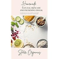 Homemade Natural Skincare And Promixing Ebook: A complete guide to make your own skincare with organic ingredients
