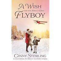 A Wish for the Single Dad Flyboy: Love in Sweet Bloom (Book 4) A Wish for the Single Dad Flyboy: Love in Sweet Bloom (Book 4) Kindle Paperback