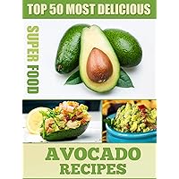 Top 50 Most Delicious Avocado Recipes (Superfood Recipes Book 3) Top 50 Most Delicious Avocado Recipes (Superfood Recipes Book 3) Kindle