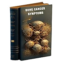 Bone Cancer Symptoms: Recognize the symptoms of bone cancer and the available options for diagnosis and treatment. Bone Cancer Symptoms: Recognize the symptoms of bone cancer and the available options for diagnosis and treatment. Kindle Paperback