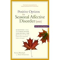 Positive Options for Seasonal Affective Disorder (SAD): Self-Help and Treatment Positive Options for Seasonal Affective Disorder (SAD): Self-Help and Treatment Paperback Hardcover