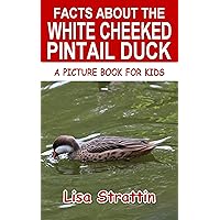 Facts About the White Cheeked Pintail Duck (A Picture Book For Kids 603) Facts About the White Cheeked Pintail Duck (A Picture Book For Kids 603) Kindle Paperback