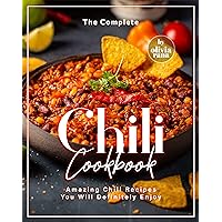 The Complete Chili Cookbook: Amazing Chili Recipes You Will Definitely Enjoy The Complete Chili Cookbook: Amazing Chili Recipes You Will Definitely Enjoy Kindle Hardcover Paperback
