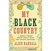 My Black Country: A Journey Through Country Music's Black Past, Present, and Future My Black Country: A Journey Through Country Music's Black Past, Present, and Future Hardcover Audible Audiobook Kindle Audio CD