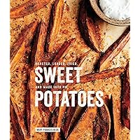 Sweet Potatoes: Roasted, Loaded, Fried, and Made into Pie: A Cookbook Sweet Potatoes: Roasted, Loaded, Fried, and Made into Pie: A Cookbook Hardcover