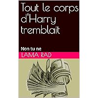 Tout le corps d'Harry tremblait: Non tu ne (French Edition)