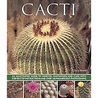 Cacti: An Illustrated Guide To Varieties, Cultivation And Care, With Step-By-Step Instructions And Over 160 Magnificent Photographs Cacti: An Illustrated Guide To Varieties, Cultivation And Care, With Step-By-Step Instructions And Over 160 Magnificent Photographs Paperback Hardcover