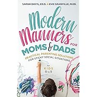 Modern Manners for Moms & Dads: Practical Parenting Solutions for Sticky Social Situations (For Kids 0–5) (Parenting etiquette, Good manners, & Child rearing tips) Modern Manners for Moms & Dads: Practical Parenting Solutions for Sticky Social Situations (For Kids 0–5) (Parenting etiquette, Good manners, & Child rearing tips) Paperback Kindle