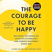 The Courage to Be Happy: Discover the Power of Positive Psychology and Choose Happiness Every Day The Courage to Be Happy: Discover the Power of Positive Psychology and Choose Happiness Every Day Audible Audiobook Kindle Paperback Hardcover Audio CD