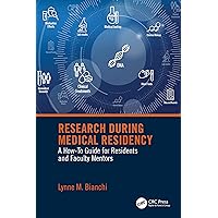 Research During Medical Residency: A How to Guide for Residents and Faculty Mentors Research During Medical Residency: A How to Guide for Residents and Faculty Mentors Paperback Kindle Hardcover