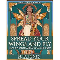 Spread Your Wings and Fly: Black Women Fairies Coloring Book (Fantasy in Black) Spread Your Wings and Fly: Black Women Fairies Coloring Book (Fantasy in Black) Paperback