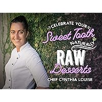Celebrate Your Sweet Tooth Naturally: Raw Desserts with Chef Cynthia Louise - Season 1