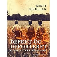 Defekt og deporteret. Ø-anstalten Livø 1911-1961 (Danish Edition) Defekt og deporteret. Ø-anstalten Livø 1911-1961 (Danish Edition) Kindle