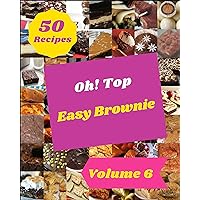 Oh! Top 50 Easy Brownie Recipes Volume 6: An One-of-a-kind Easy Brownie Cookbook Oh! Top 50 Easy Brownie Recipes Volume 6: An One-of-a-kind Easy Brownie Cookbook Kindle Paperback