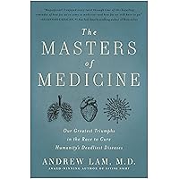 The Masters of Medicine: Our Greatest Triumphs in the Race to Cure Humanity's Deadliest Diseases The Masters of Medicine: Our Greatest Triumphs in the Race to Cure Humanity's Deadliest Diseases Hardcover Audible Audiobook Kindle Audio CD