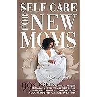 Self Care for New Moms : 99 Secrets to Help You Navigate Postpartum Wellness, Manage Mood Swings, Anxiety, & Depression to Make You Secure in Yourself & Become an Empowered Mother Self Care for New Moms : 99 Secrets to Help You Navigate Postpartum Wellness, Manage Mood Swings, Anxiety, & Depression to Make You Secure in Yourself & Become an Empowered Mother Kindle Hardcover Paperback