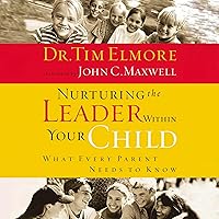 Nurturing the Leader Within Your Child: What Every Parent Needs to Know Nurturing the Leader Within Your Child: What Every Parent Needs to Know Audible Audiobook Paperback Kindle Hardcover