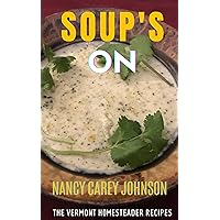 Soup's On (The Vermont Homesteader Recipes) Soup's On (The Vermont Homesteader Recipes) Kindle