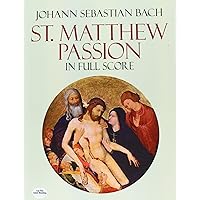 St. Matthew Passion in Full Score (Dover Choral Music Scores) St. Matthew Passion in Full Score (Dover Choral Music Scores) Paperback Kindle