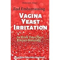 End Embarrassing Vagina Yeast Irritation In Three Days Flat Forever Naturally