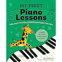My First Piano Lessons: Fun, Easy-to-Follow Instructions for Kids My First Piano Lessons: Fun, Easy-to-Follow Instructions for Kids Paperback Kindle Spiral-bound