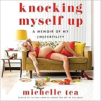 Knocking Myself Up: A Memoir of My (In)Fertility Knocking Myself Up: A Memoir of My (In)Fertility Audible Audiobook Hardcover Kindle Paperback Audio CD