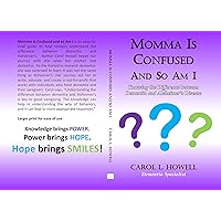 Momma Is Confused And So Am I: Knowing the Difference between Dementia and Alzheimer's Disease Momma Is Confused And So Am I: Knowing the Difference between Dementia and Alzheimer's Disease Kindle Paperback