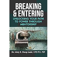 Breaking & Entering: Unlocking Your Path to Power Through Mentorship Breaking & Entering: Unlocking Your Path to Power Through Mentorship Kindle Paperback