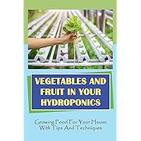 Vegetables And Fruit In Your Hydroponics: Growing Food For Your House With Tips And Techniques: Disease Management In Hydroponics