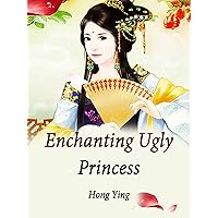 Enchanting Ugly Princess: Volume 1