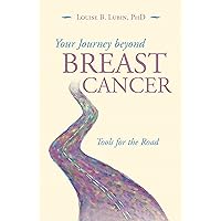 Your Journey Beyond Breast Cancer: Tools for the Road Your Journey Beyond Breast Cancer: Tools for the Road Kindle Hardcover Paperback