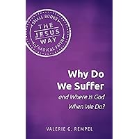 Why Do We Suffer and Where Is God When We Do? (The Jesus Way: Small Books of Radical Faith) Why Do We Suffer and Where Is God When We Do? (The Jesus Way: Small Books of Radical Faith) Kindle Paperback