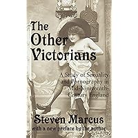 The Other Victorians: A Study of Sexuality and Pornography in Mid-nineteenth-century England The Other Victorians: A Study of Sexuality and Pornography in Mid-nineteenth-century England Kindle Hardcover Paperback Mass Market Paperback