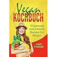Vegan Kochbuch: 111 gesunde und schnelle Rezepte für Singles (German Edition) Vegan Kochbuch: 111 gesunde und schnelle Rezepte für Singles (German Edition) Kindle Paperback