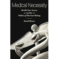 Medical Necessity: Health Care Access and the Politics of Decision Making Medical Necessity: Health Care Access and the Politics of Decision Making eTextbook Hardcover Paperback