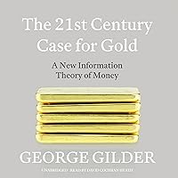 The 21st Century Case for Gold: A New Information Theory of Money The 21st Century Case for Gold: A New Information Theory of Money Audible Audiobook MP3 CD