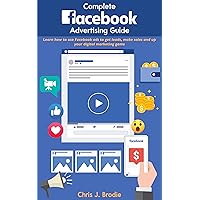 Complete Facebook Advertising Guide for 2020 and Beyond: Learn how to use Facebook ads to get leads, make sales and up your digital marketing game (Entrepreneurial Pursuits)