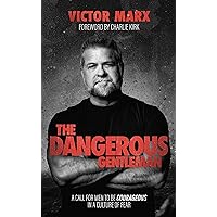 The Dangerous Gentleman: A Call For Men to be Courageous in a Culture of Fear The Dangerous Gentleman: A Call For Men to be Courageous in a Culture of Fear Hardcover Kindle