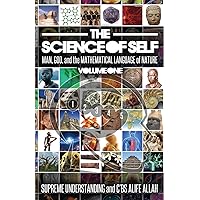 The Science of Self: Man, God, and the Mathematical Language of Nature The Science of Self: Man, God, and the Mathematical Language of Nature Paperback Kindle