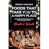 Foods That Take You To A Happy Place: Healthy Foods That Reduce Stress, Depression and Anxiety (Health Is Wealth Book 1) Foods That Take You To A Happy Place: Healthy Foods That Reduce Stress, Depression and Anxiety (Health Is Wealth Book 1) Kindle Paperback
