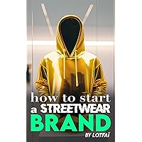 How To Start A Streetwear Brand?: Read this before you start