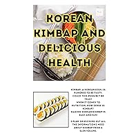 Korean Gimbap and Delicious Health.: Korean kimbap, which is becoming popular and popular these days! Enjoy it deliciously with simple recipes. Korean Gimbap and Delicious Health.: Korean kimbap, which is becoming popular and popular these days! Enjoy it deliciously with simple recipes. Kindle