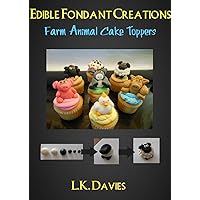 How To Make Fondant Cake Toppers: Farm Animals Cake Toppers How To Make Fondant Cake Toppers: Farm Animals Cake Toppers Kindle