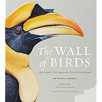 The Wall of Birds: One Planet, 243 Families, 375 Million Years The Wall of Birds: One Planet, 243 Families, 375 Million Years Kindle Hardcover