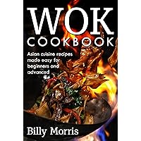 Wok cookbook: Asian cuisine recipes made easy for beginners and advanced Wok cookbook: Asian cuisine recipes made easy for beginners and advanced Kindle Paperback